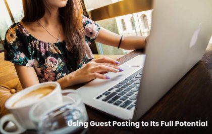 Using Guest Posting to Its Full Potential