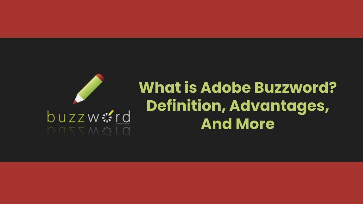 What is Adobe Buzzword? – Definition, Advantages, And More